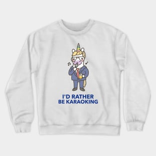 I'd Rather Be Karaoking - Cute And Funny Crewneck Sweatshirt